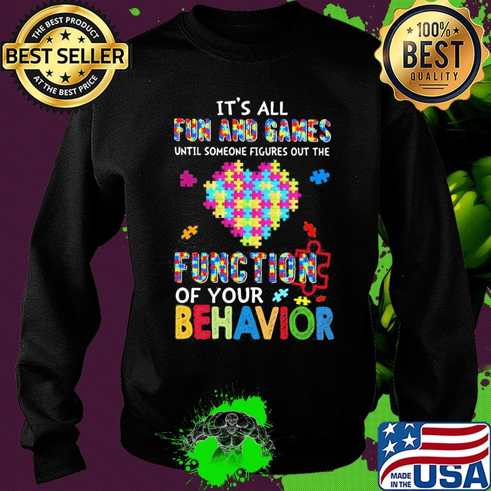 It's all fun and games until someone figures out the function of your behavior autism awareness heart s Sweater It's all fun and games until someone figures out the function of your behavior autism awareness heart s Sweater