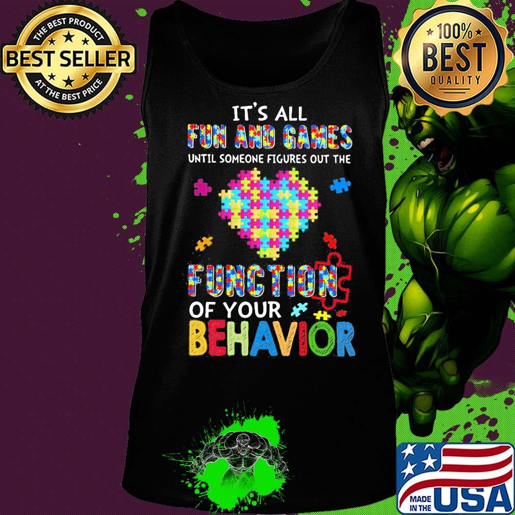 It's all fun and games until someone figures out the function of your behavior autism awareness heart s Tank top It's all fun and games until someone figures out the function of your behavior autism awareness heart s Tank top