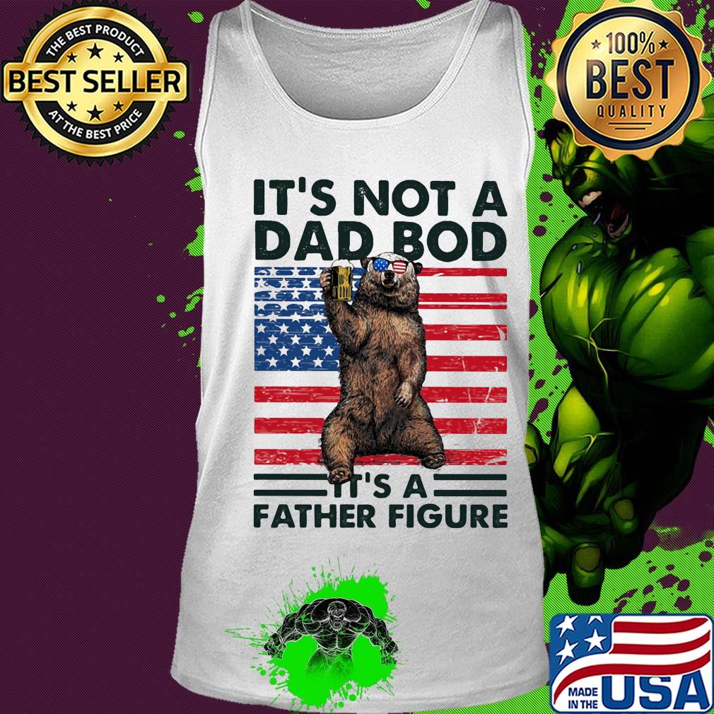 It's not a dad bod it's a father figure Bear beer American flag veteran Independence Day s Tank top It's not a dad bod it's a father figure Bear beer American flag veteran Independence Day s Tank top