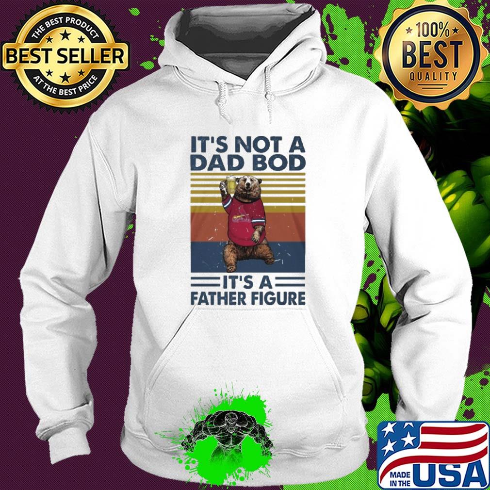 It's not a dad bod it's a father figure bear beer vintage s Hoodie It's not a dad bod it's a father figure bear beer vintage s Hoodie