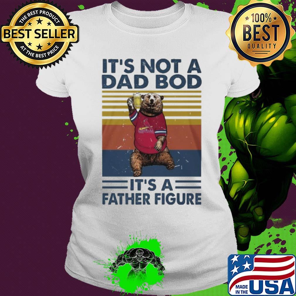 It's not a dad bod it's a father figure bear beer vintage s Ladies tee It's not a dad bod it's a father figure bear beer vintage s Ladies tee