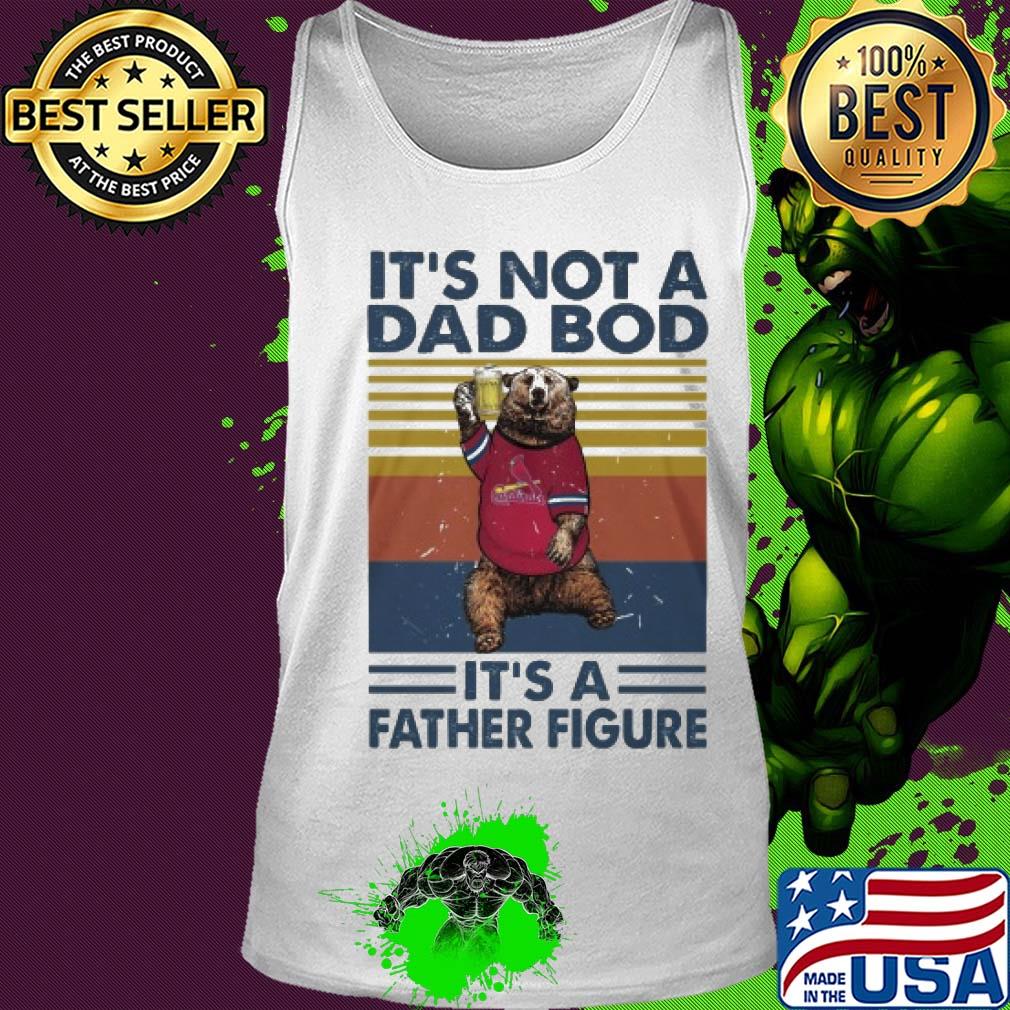 It's not a dad bod it's a father figure bear beer vintage s Tank top It's not a dad bod it's a father figure bear beer vintage s Tank top
