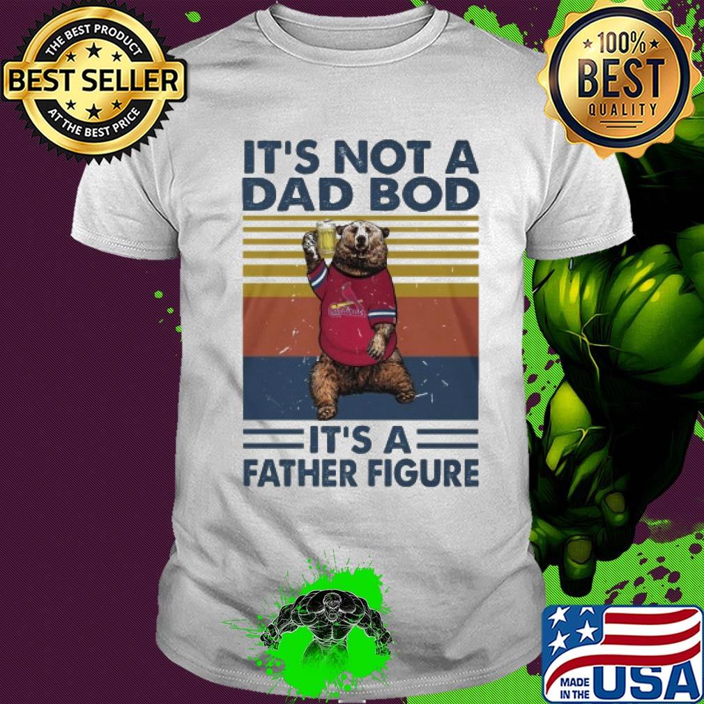 It's not a dad bod it's a father figure bear beer vintage shirt