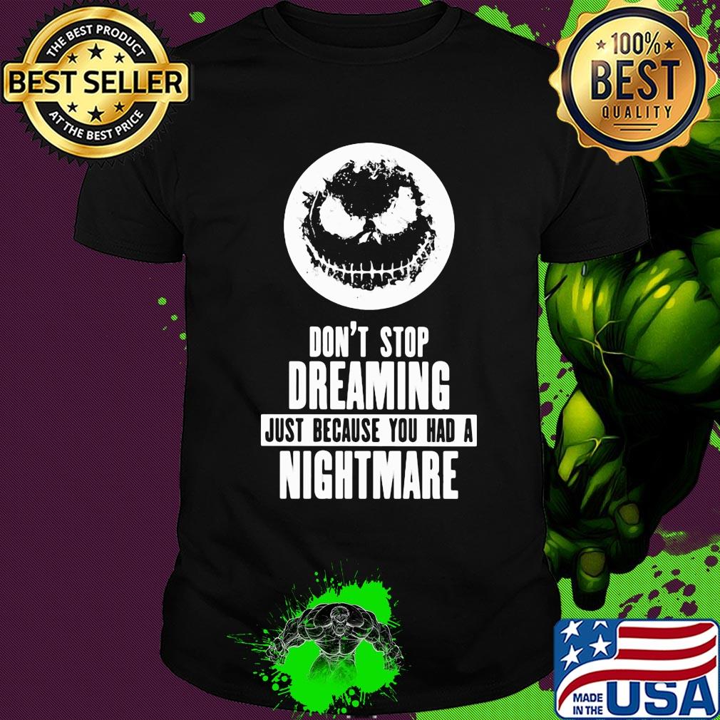 Jack skellington don't stop dreaming just because you had a nightmare shirt