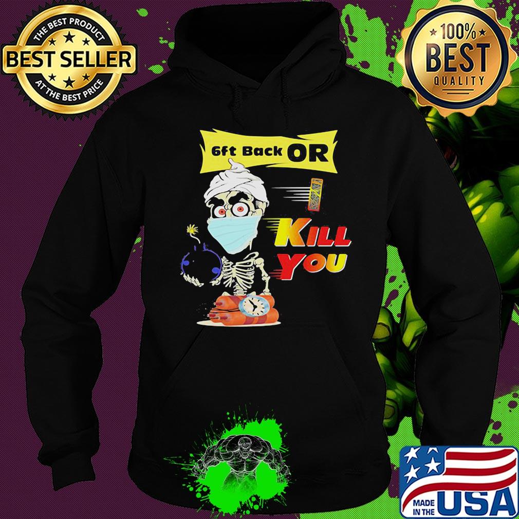 Jeff Dunham Skeleton Covid 19 6ft back or kill you mask s Hoodie Jeff Dunham Skeleton Covid 19 6ft back or kill you mask s Hoodie