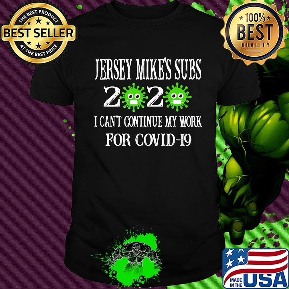 Jersey mike's subs 2020 mask I can't continue my work for covid-19 shirt Jersey mike's subs 2020 mask I can't continue my work for covid-19 shirt