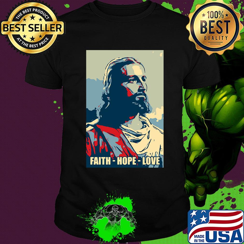 Jesus Faith hope love shirt Jesus Faith hope love shirt