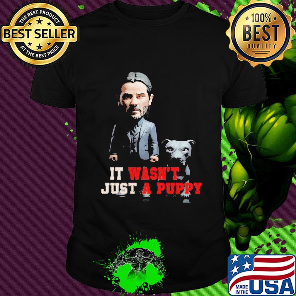 John Wick keanu reeves it wasn't just a puppy shirt