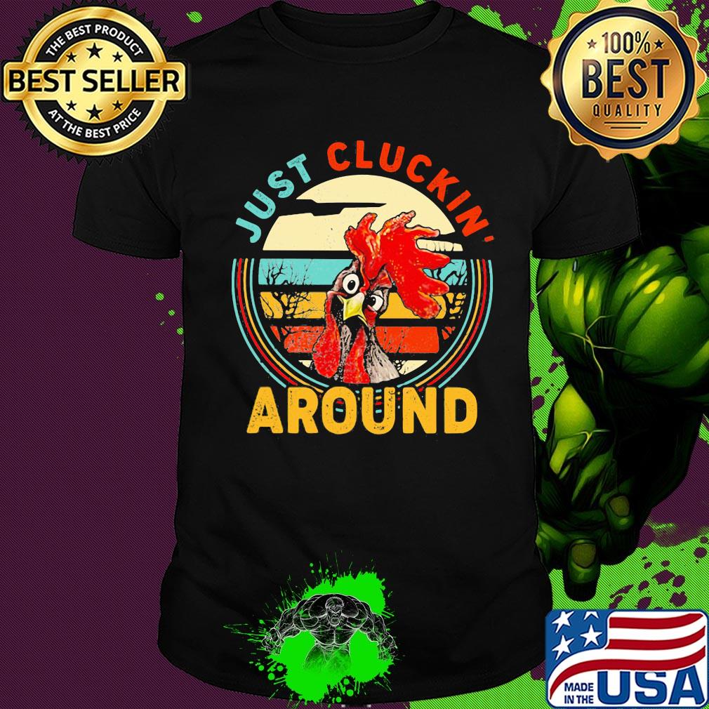 Just cluckin around chicken vintage shirt Just cluckin around chicken vintage shirt