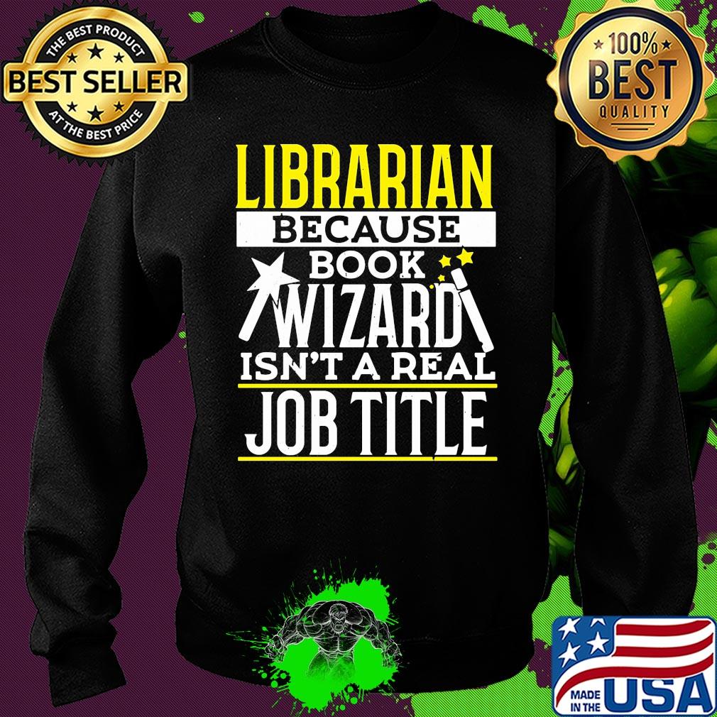 Librarian because book wizard isn't a real job title s Sweater Librarian because book wizard isn't a real job title s Sweater