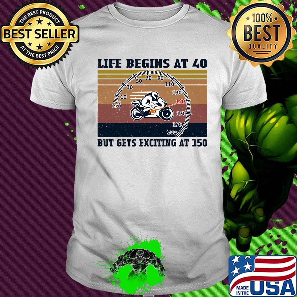 Life begins at 40 but gets exciting at 150 Motorcycling vintage shirt