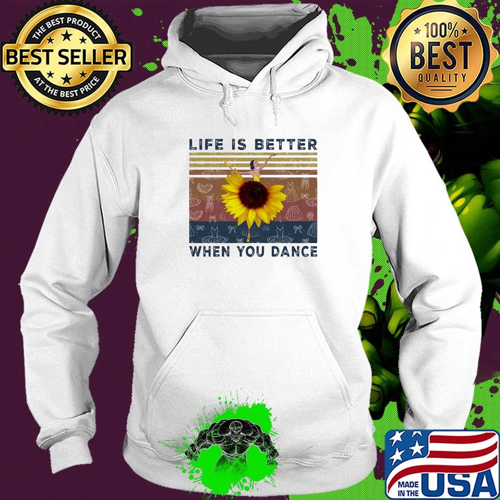 Life is better when you dance sunflower ballet vintage s Hoodie Life is better when you dance sunflower ballet vintage s Hoodie