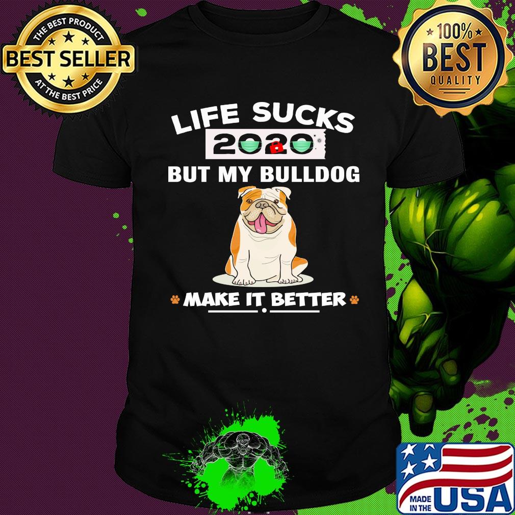Life sucks 2020 mask but my bulldog make it better paw shirt