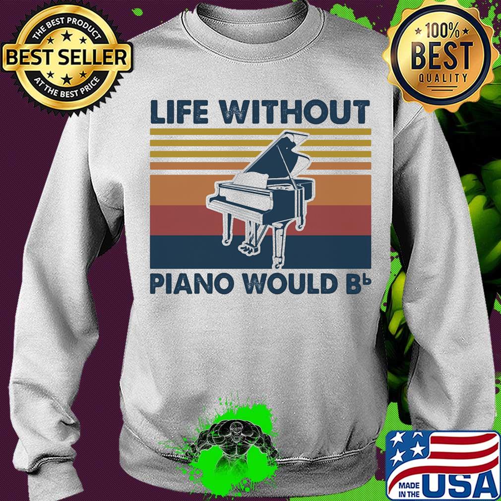 Life without piano would bb vintage s Sweater Life without piano would bb vintage s Sweater