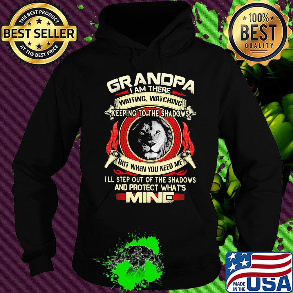 Lion grandpa I am there waiting watching keeping to the shadows but when you need me I'll step out of the shadows and protect what's mine s Hoodie Lion grandpa I am there waiting watching keeping to the shadows but when you need me I'll step out of the shadows and protect what's mine s Hoodie