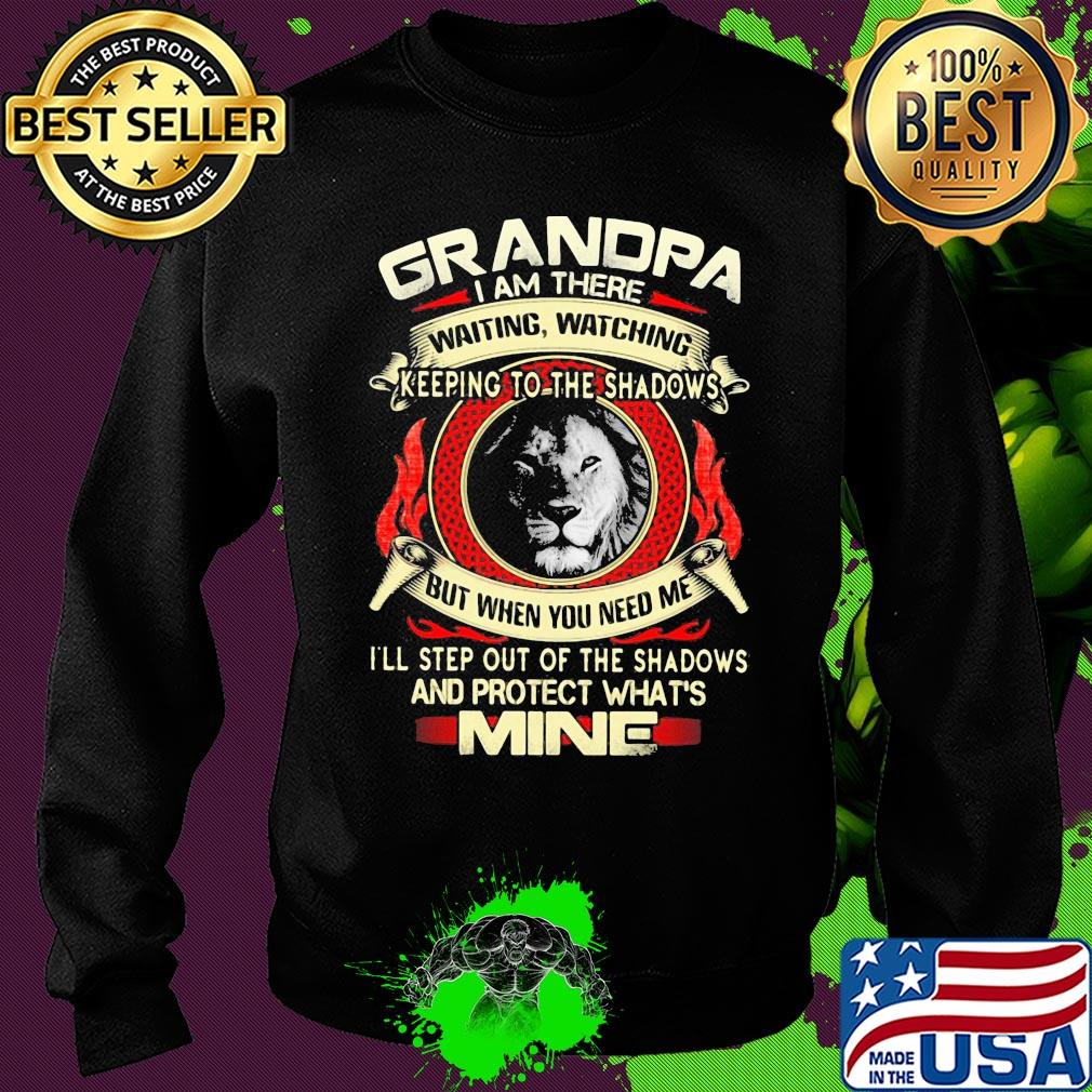 Lion grandpa I am there waiting watching keeping to the shadows but when you need me I'll step out of the shadows and protect what's mine s Sweater Lion grandpa I am there waiting watching keeping to the shadows but when you need me I'll step out of the shadows and protect what's mine s Sweater