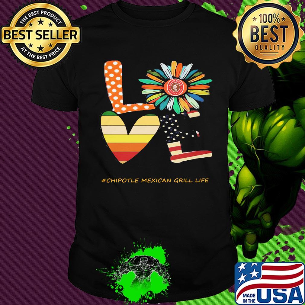 Love chipotle mexican grill life flower american flag vintage shirt