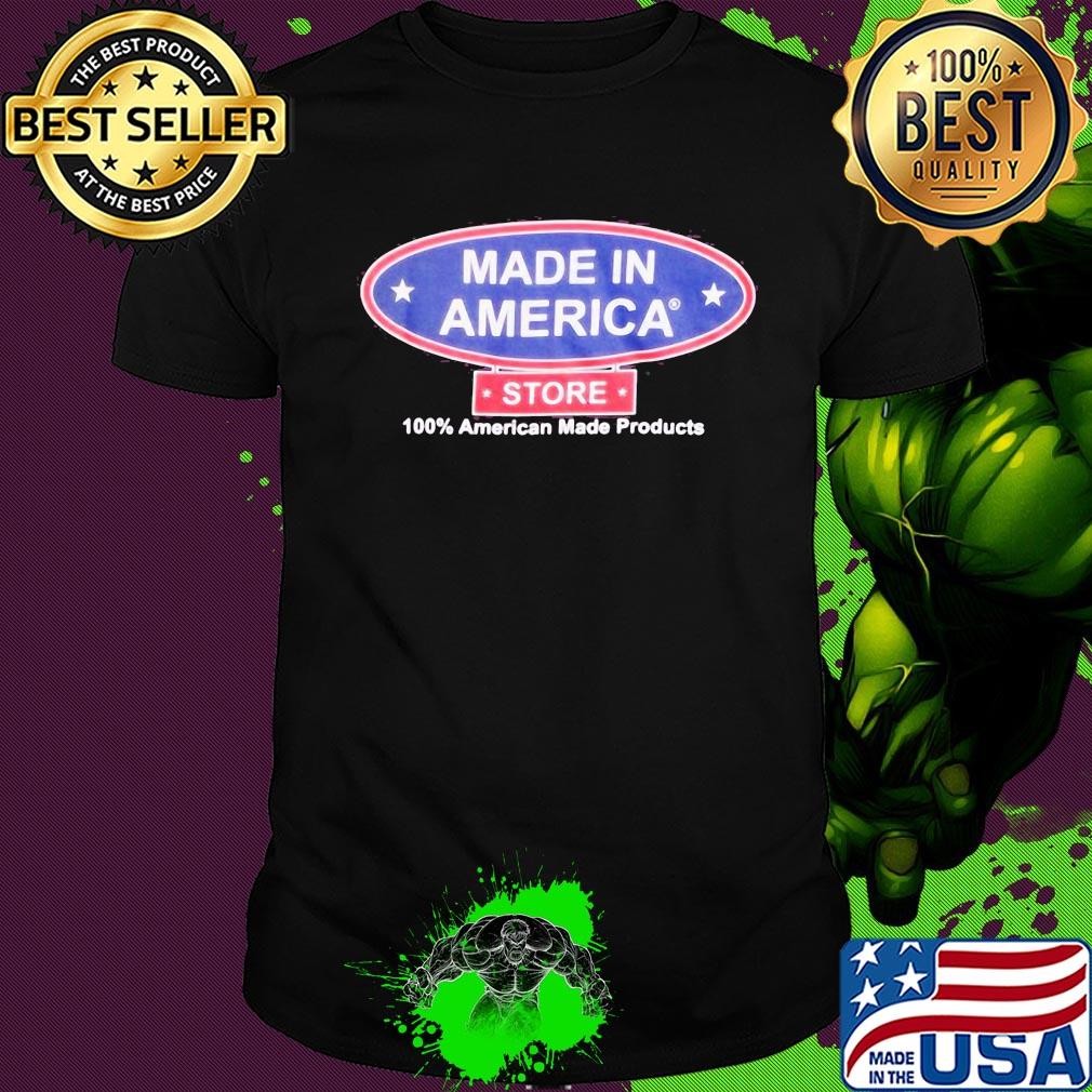 Made in America store 100 percent American made products shirt