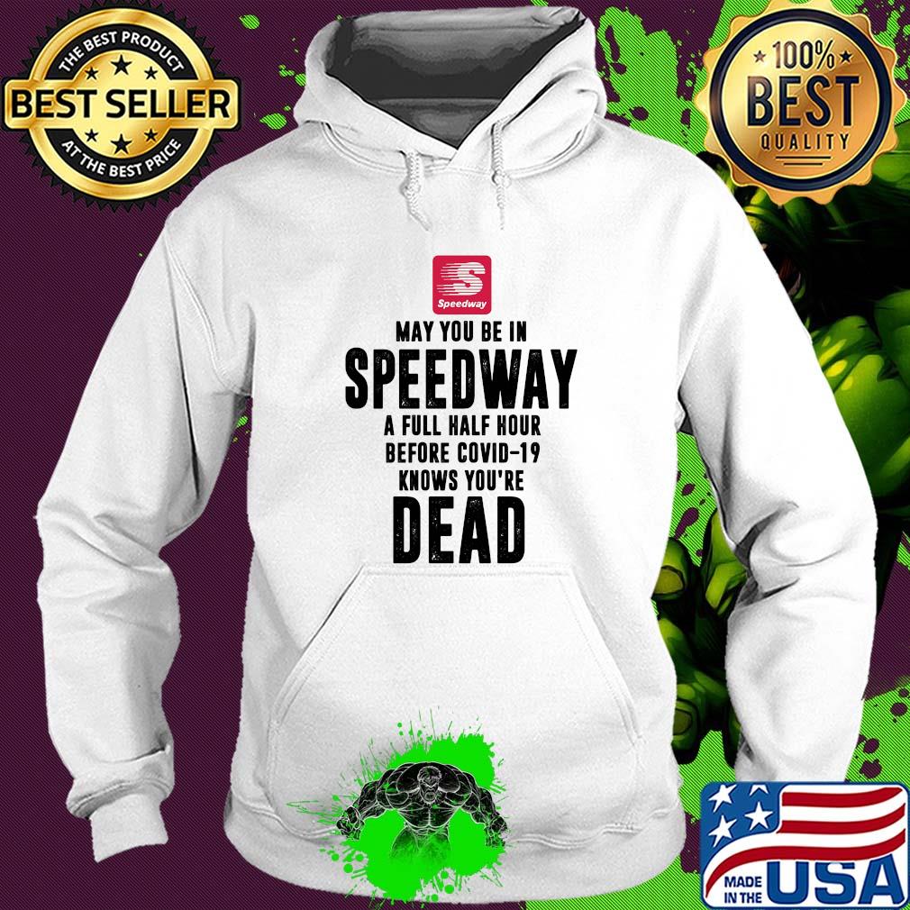 May you be in Speedway a full half hour before covid-19 knows you're dead s Hoodie May you be in Speedway a full half hour before covid-19 knows you're dead s Hoodie