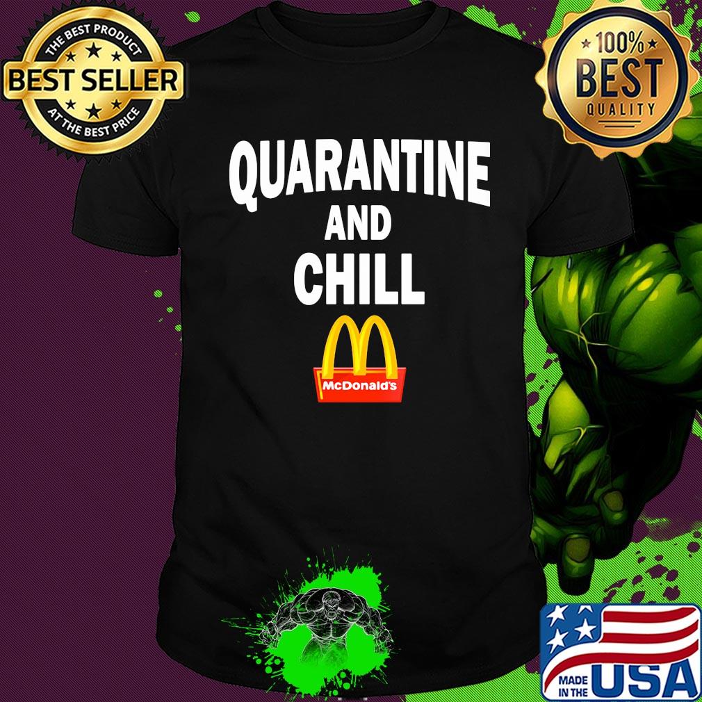 Mcdonald's quarantine and chill shirt Mcdonald's quarantine and chill shirt