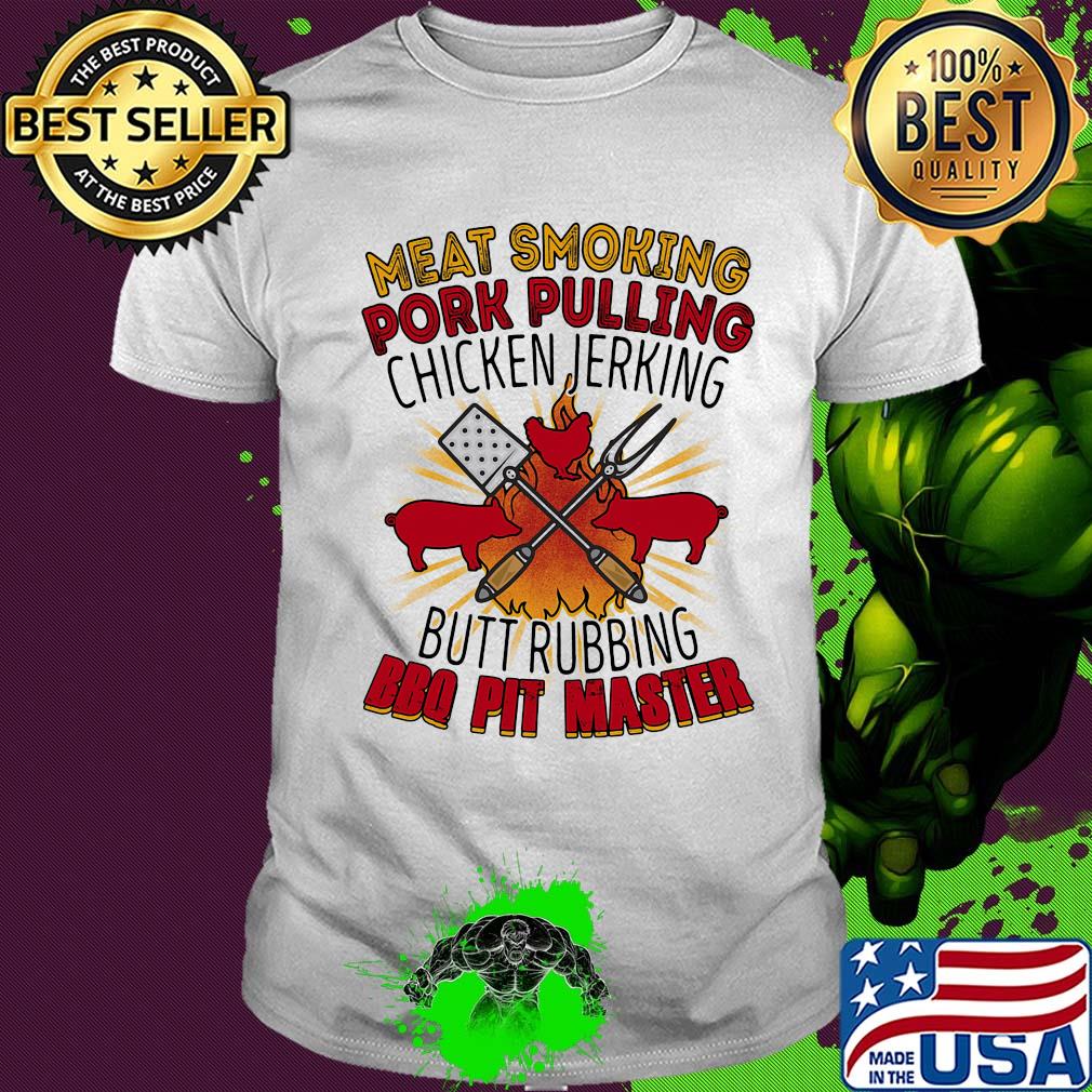 Meat smoking pork pulling chicken jerking butt rubbing BBQ pit master shirt