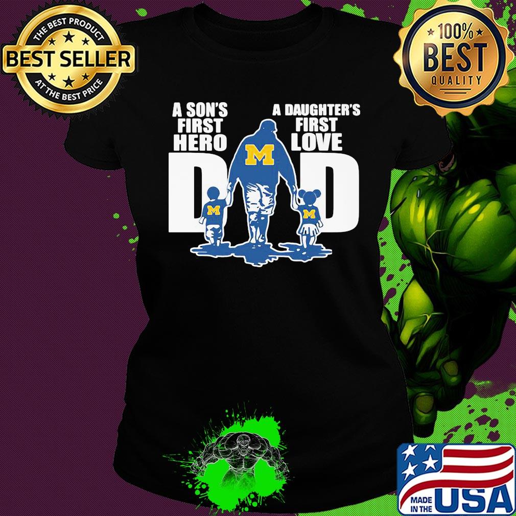 Michigan wolverines a son's first hero a daughter's first love dad happy father's day s Ladies tee Michigan wolverines a son's first hero a daughter's first love dad happy father's day s Ladies tee