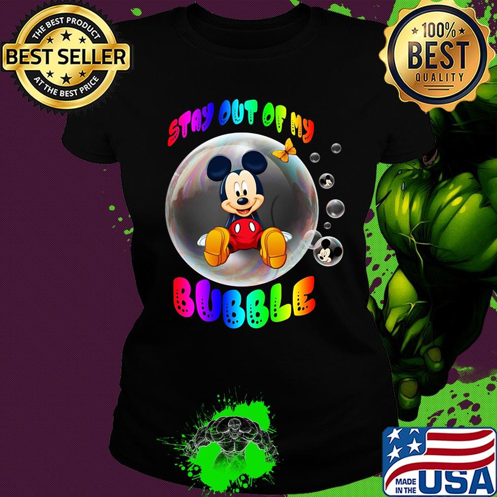 Mickey mouse stay out of my bubble butterfly s Ladies tee Mickey mouse stay out of my bubble butterfly s Ladies tee