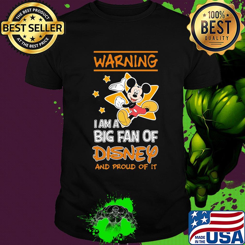 Mickey mouse warning I am a big fan of disney and proud of it stars shirt