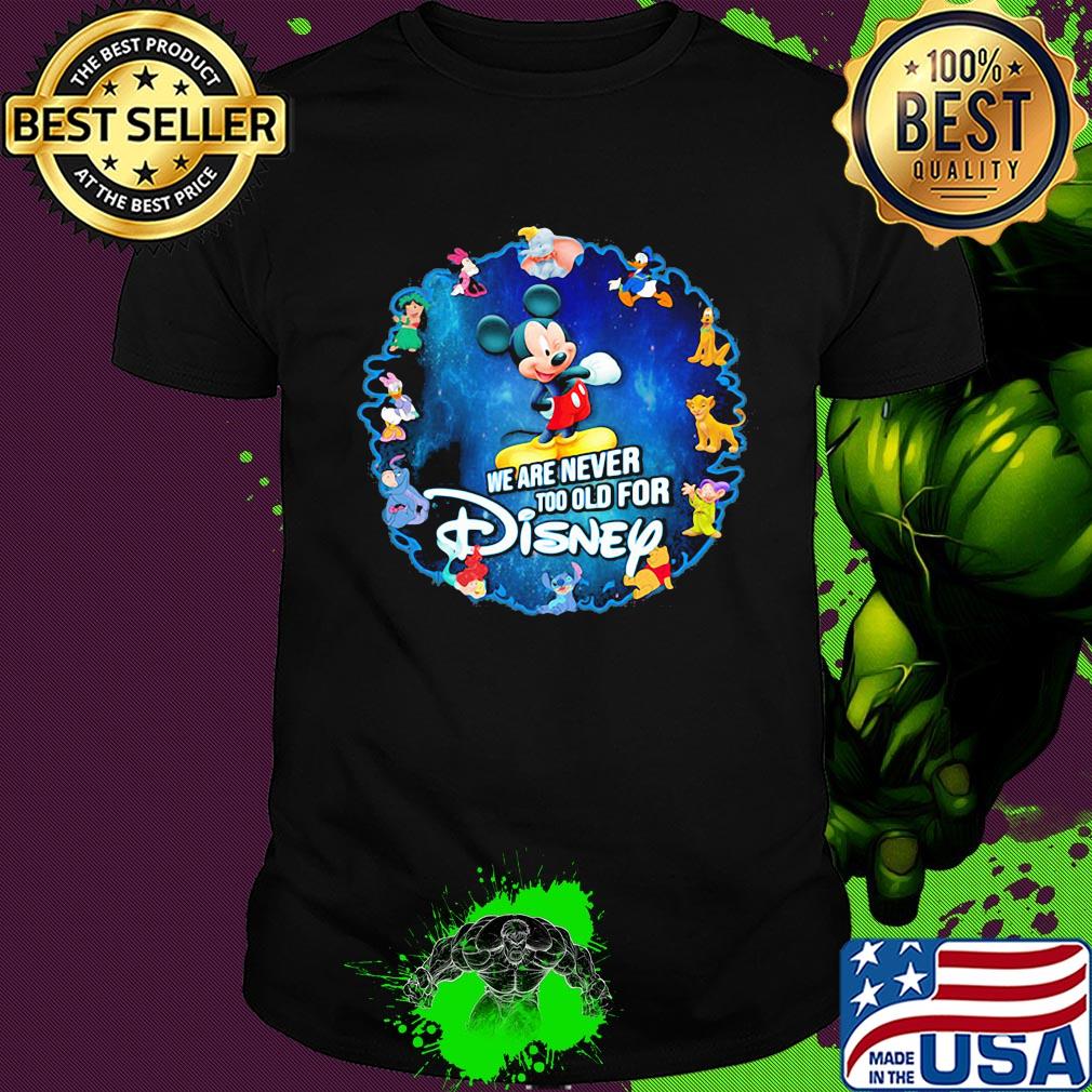 Mickey mouse we are never too old for disney 2020 shirt