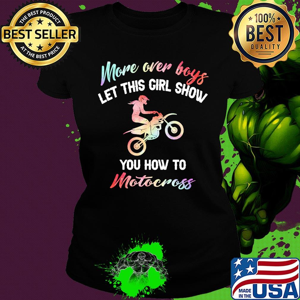 More over boys let this girl show you how to motocross s Ladies tee More over boys let this girl show you how to motocross s Ladies tee