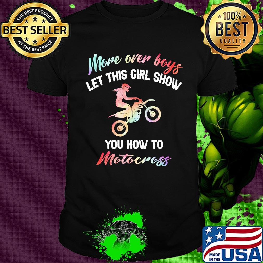 More over boys let this girl show you how to motocross shirt More over boys let this girl show you how to motocross shirt