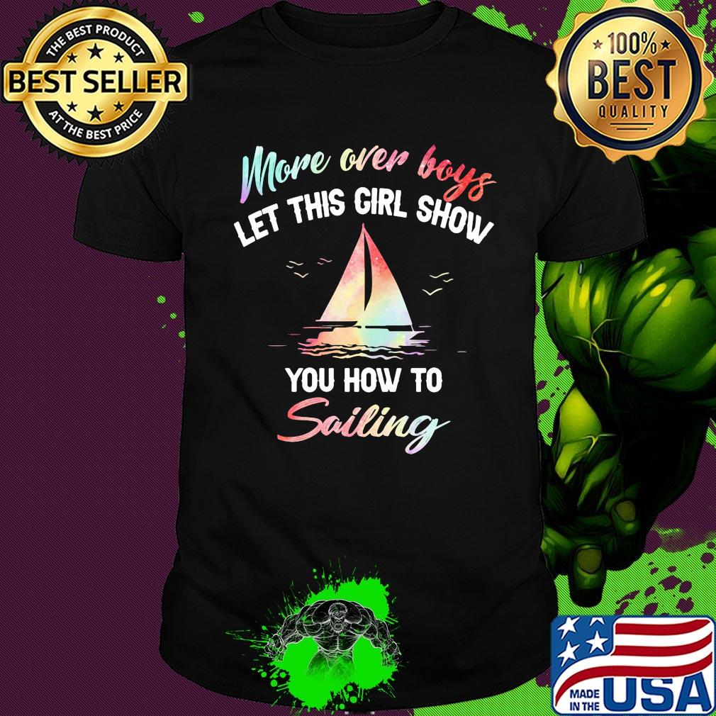 More over boys let this girl show you how to sailing shirt