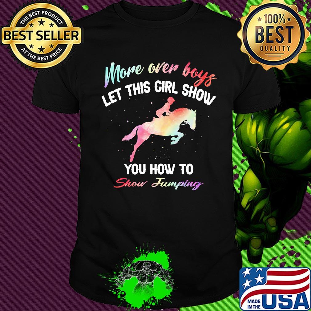 More over boys let this girl show you how to Show Jumping shirt