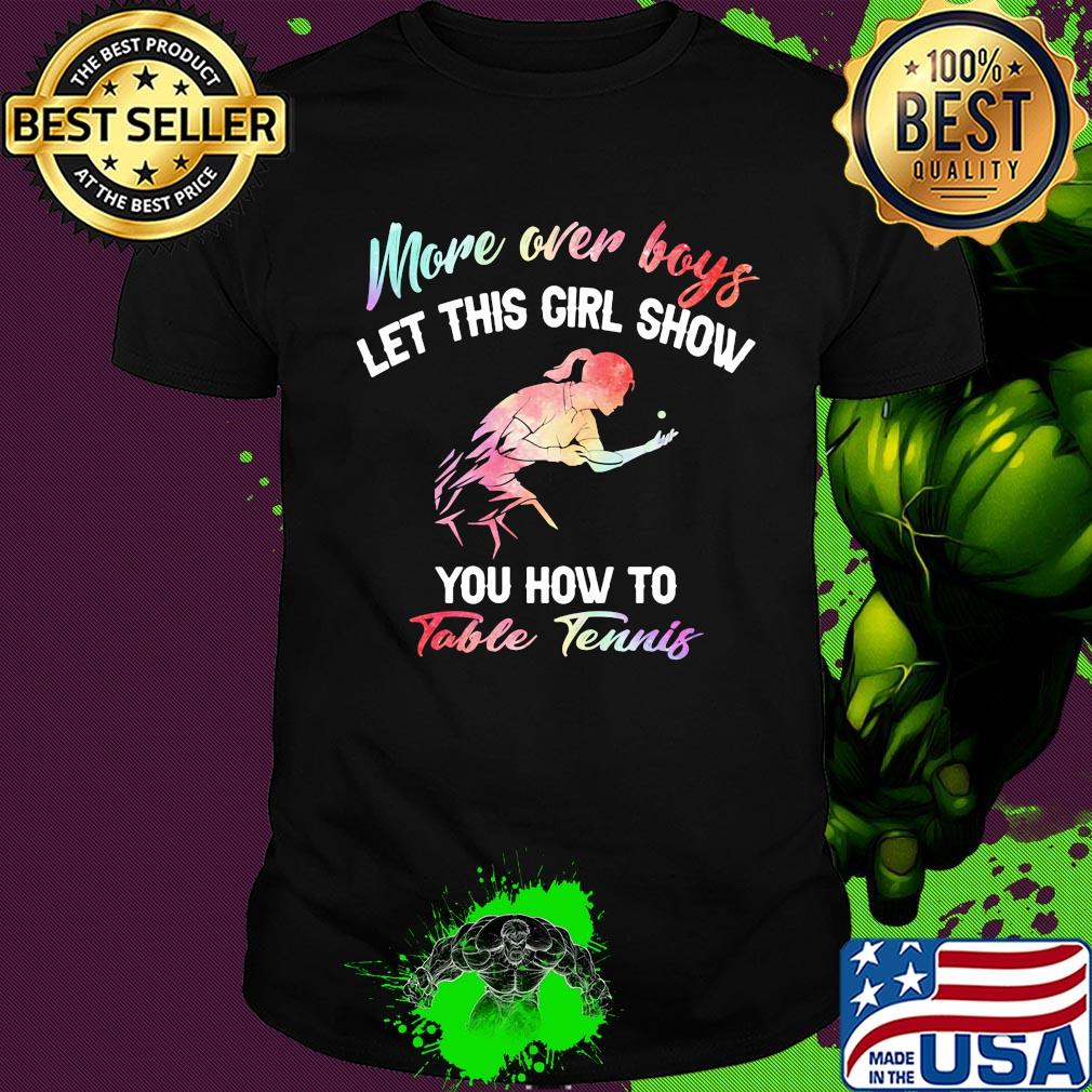 More over boys let this girl show you how to Table Tennis shirt