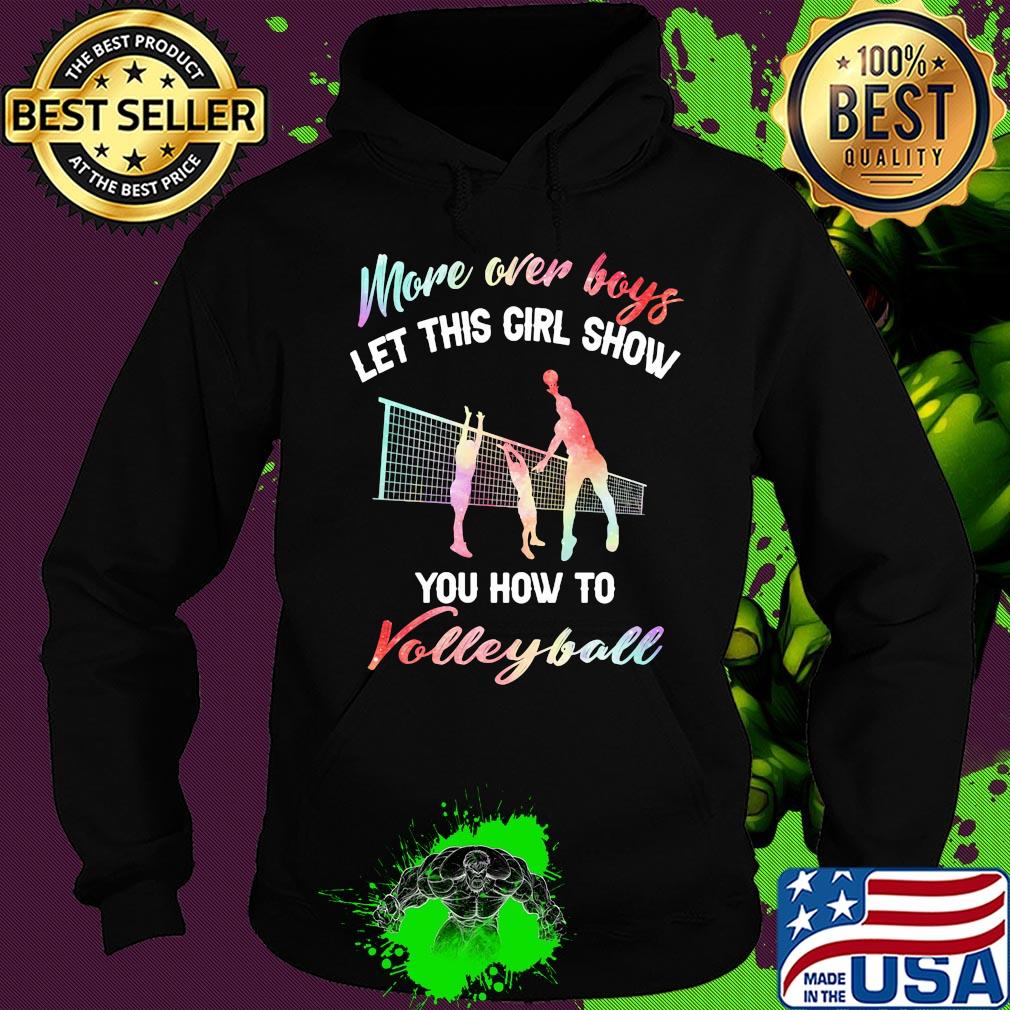 More over boys let this girl show you how to volleyball s Hoodie More over boys let this girl show you how to volleyball s Hoodie