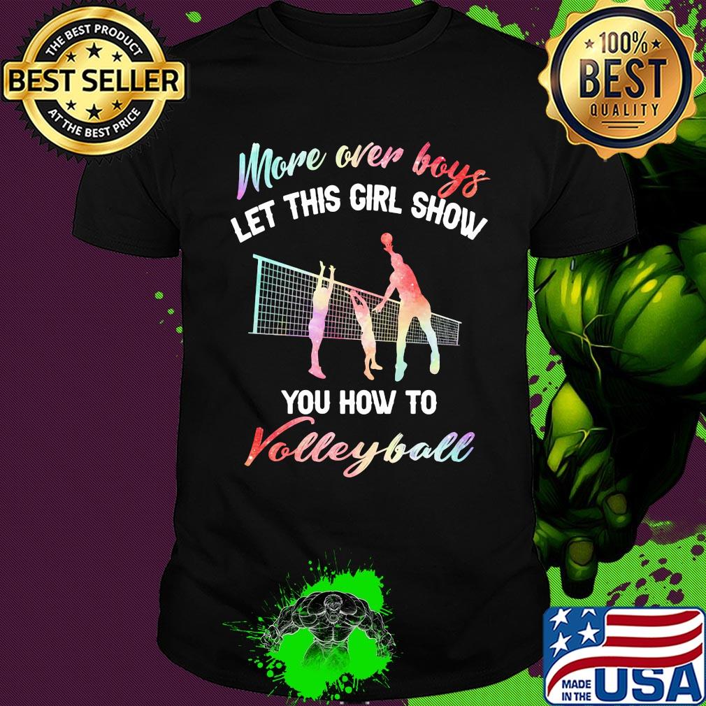 More over boys let this girl show you how to volleyball shirt More over boys let this girl show you how to volleyball shirt