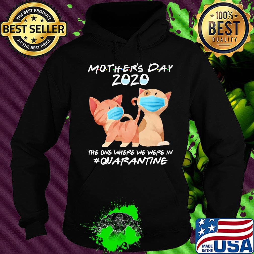 Mother's day 2020 the one where we were in quarantine Cat mask s Hoodie Mother's day 2020 the one where we were in quarantine Cat mask s Hoodie