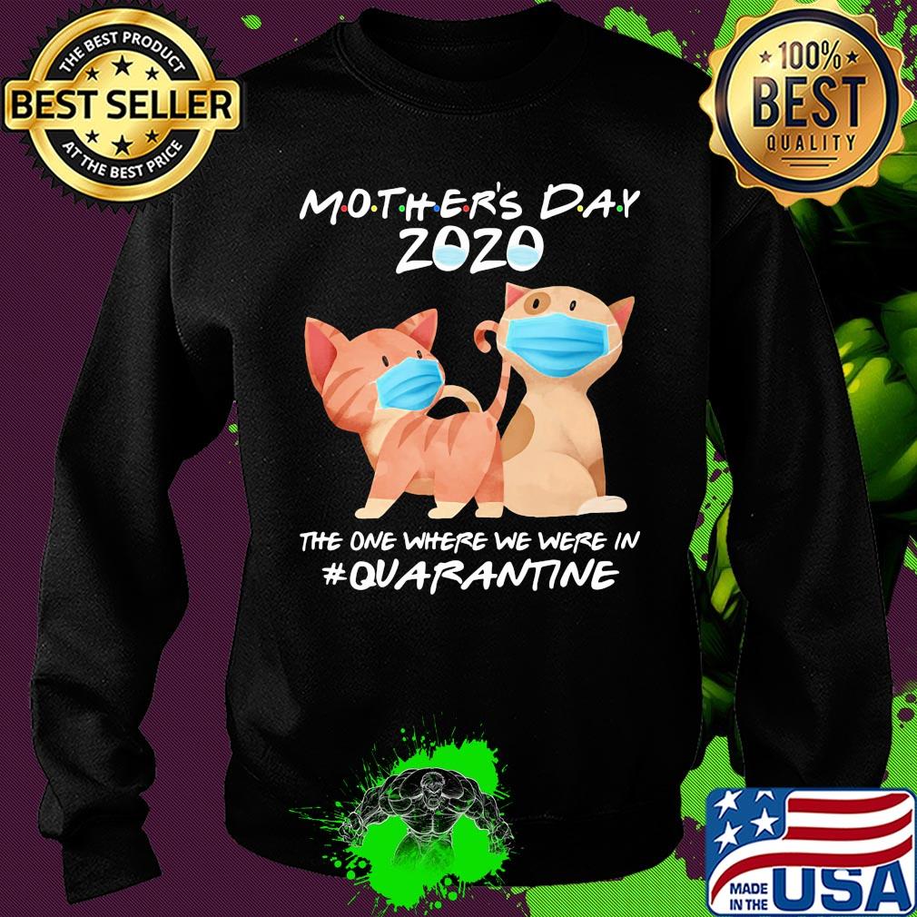 Mother's day 2020 the one where we were in quarantine Cat mask s Sweater Mother's day 2020 the one where we were in quarantine Cat mask s Sweater