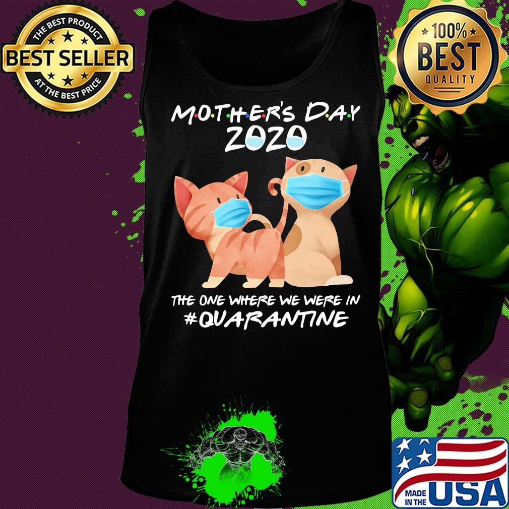Mother's day 2020 the one where we were in quarantine Cat mask s Tank top Mother's day 2020 the one where we were in quarantine Cat mask s Tank top