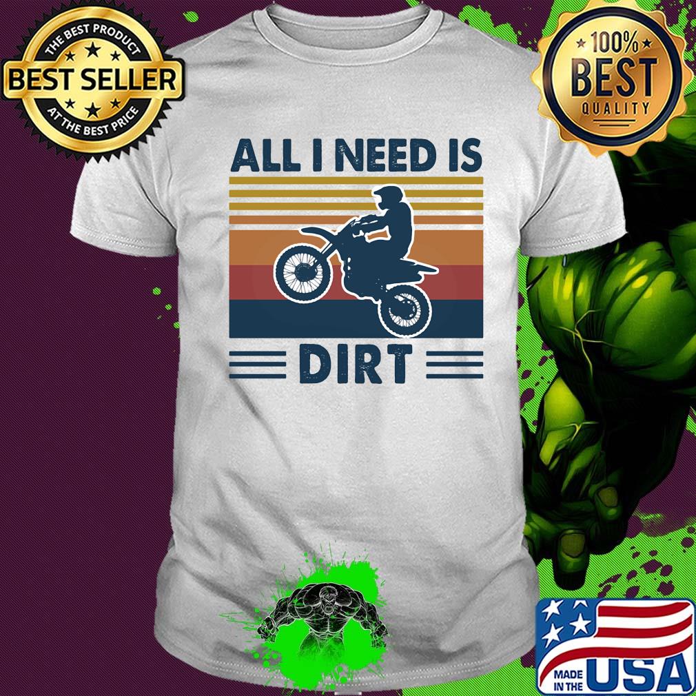 Motocross all I need is dirt vintage shirt