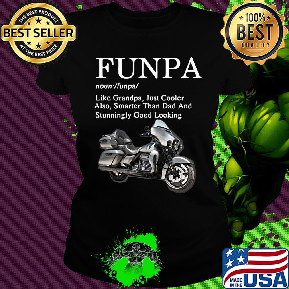 Motorcycle funpa like grandpa just cooler also smarter than dad and stunningly good looking s Ladies tee Motorcycle funpa like grandpa just cooler also smarter than dad and stunningly good looking s Ladies tee