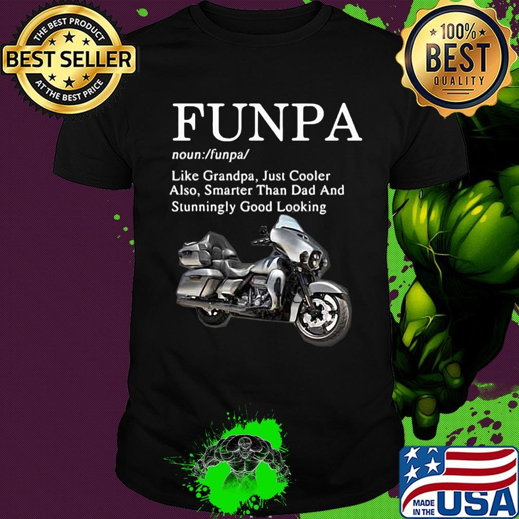 Motorcycle funpa like grandpa just cooler also smarter than dad and stunningly good looking shirt Motorcycle funpa like grandpa just cooler also smarter than dad and stunningly good looking shirt