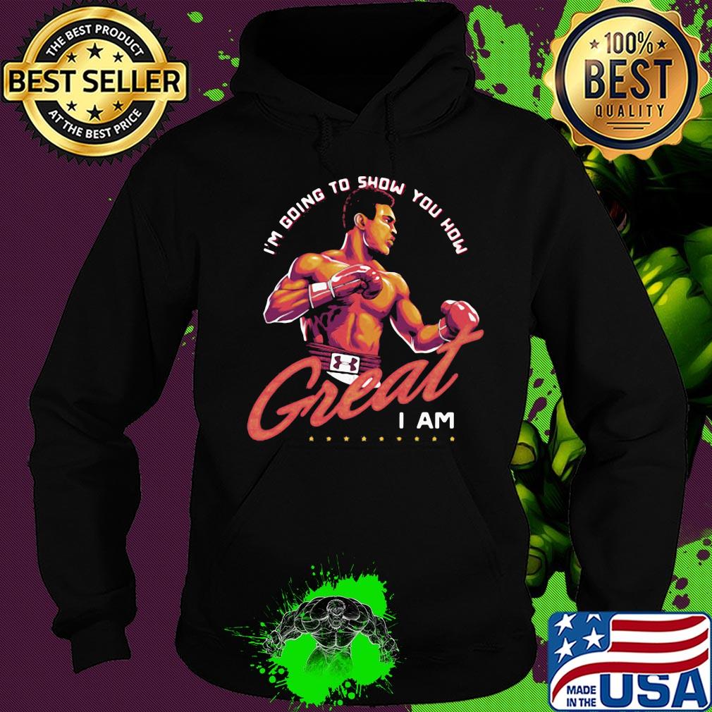 Muhammad ali i'm going to show you how great i am s Hoodie Muhammad ali i'm going to show you how great i am s Hoodie
