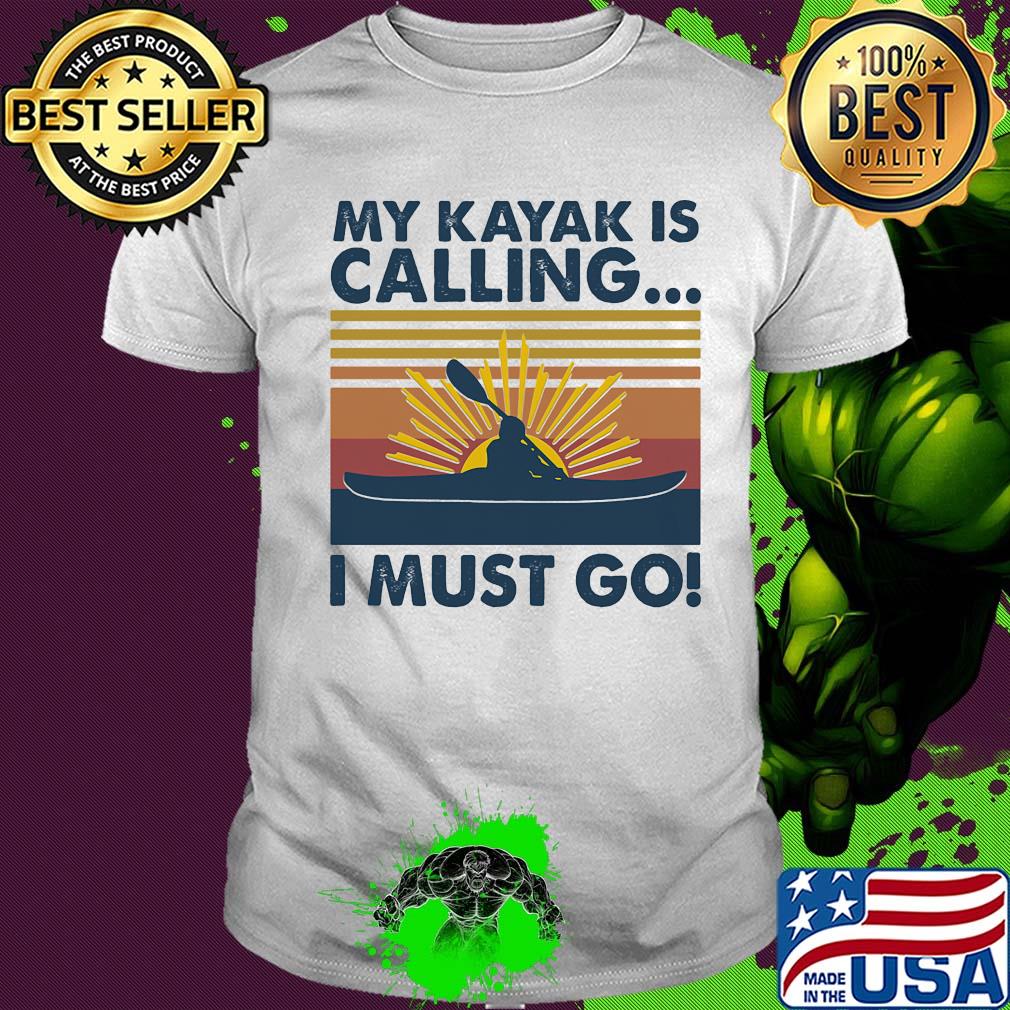 My kayak is calling I must go vintage shirt My kayak is calling I must go vintage shirt