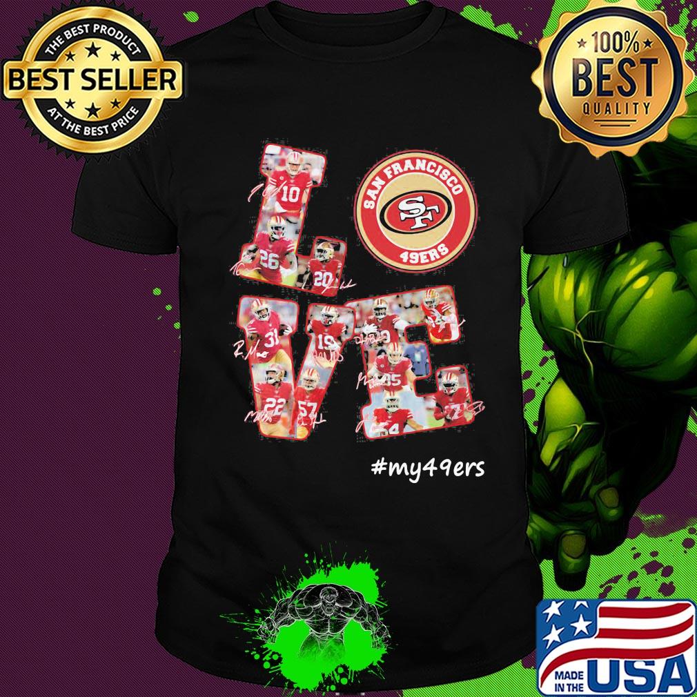 My love san francisco 49ers team players signatures shirt