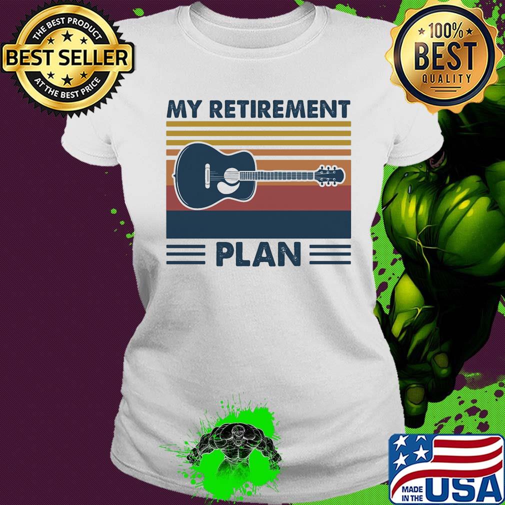 My retirement plan guitar vintage shirt (2) Ladies tee My retirement plan guitar vintage shirt (2) Ladies tee