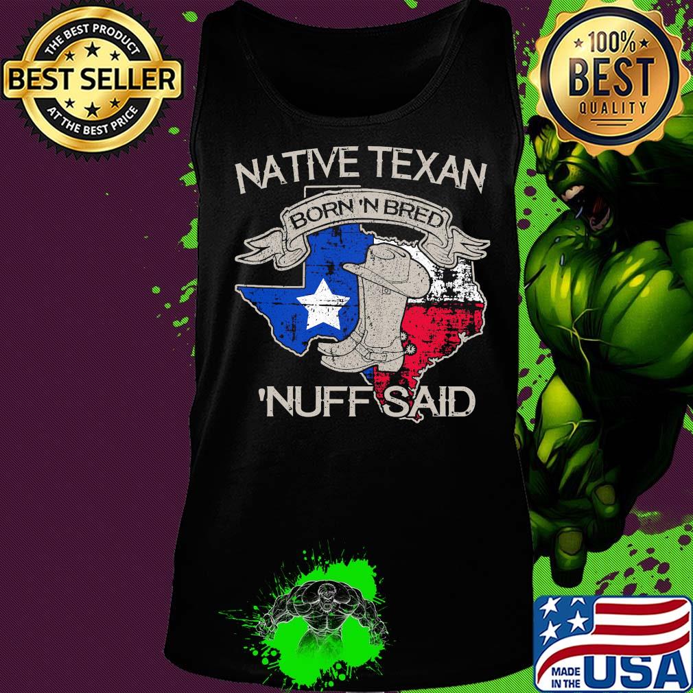 Native texan born 'N bred nuff said map s Tank top Native texan born 'N bred nuff said map s Tank top
