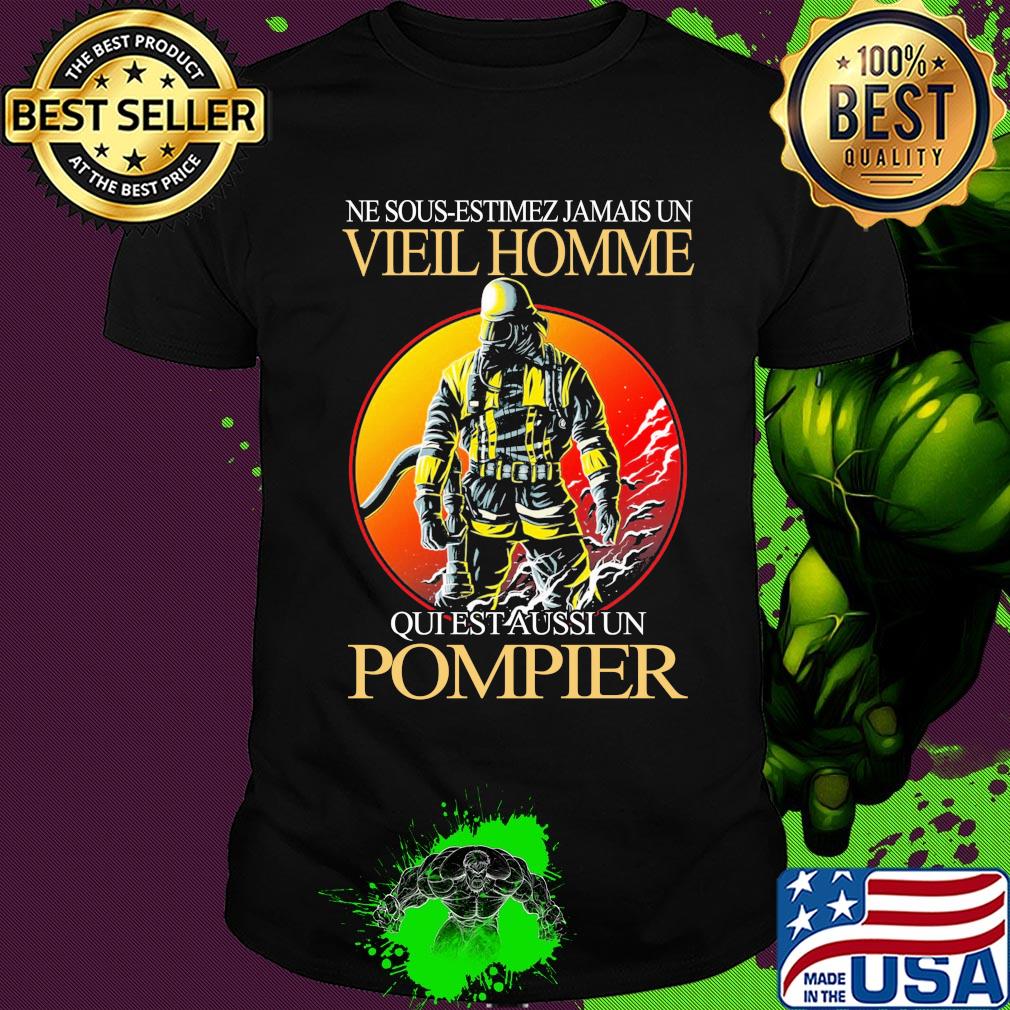 Ne sous-estimez jamais un vieil homme qui est aussi un pompier shirt
