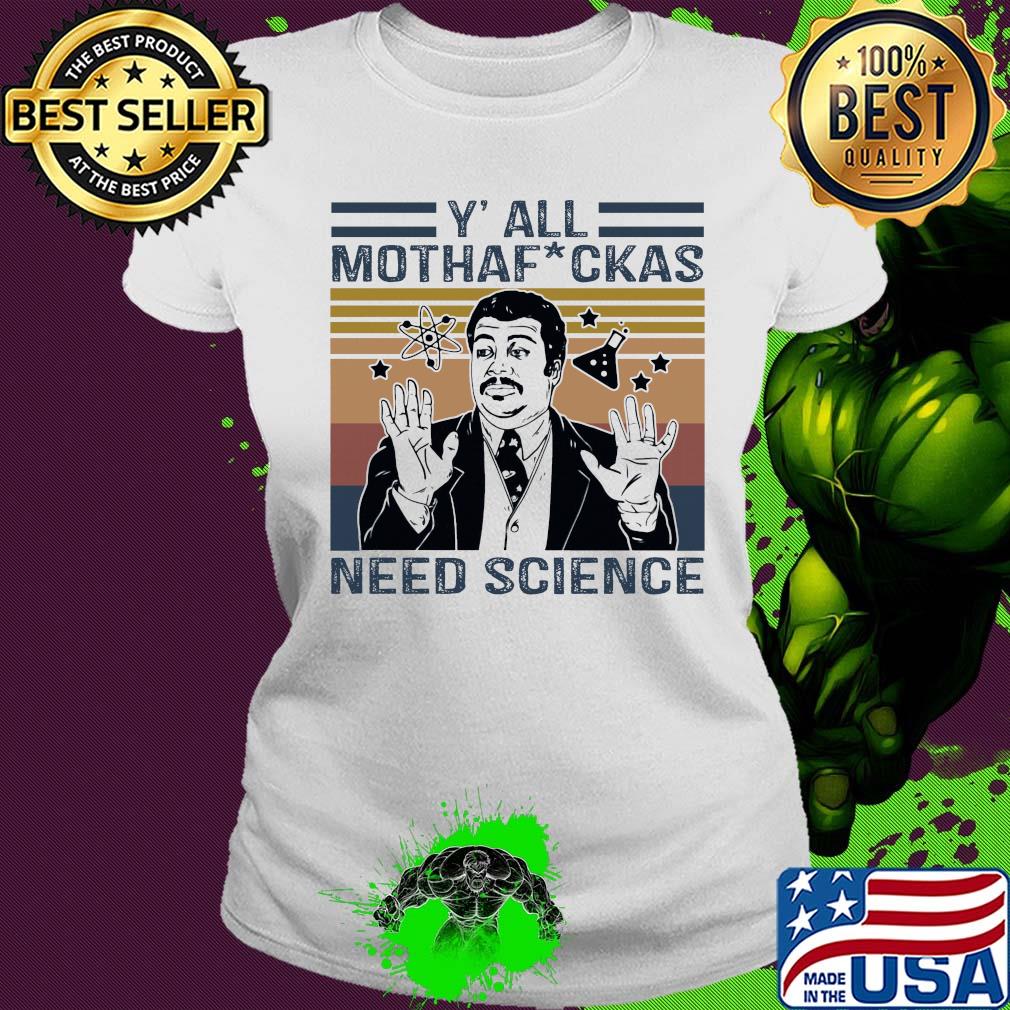 Neil degrasse tyson y'all mothafuckas need science star vintage s Ladies tee Neil degrasse tyson y'all mothafuckas need science star vintage s Ladies tee