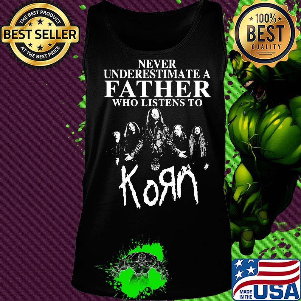 Never underestimate a father who listens to Korn s Tank top Never underestimate a father who listens to Korn s Tank top